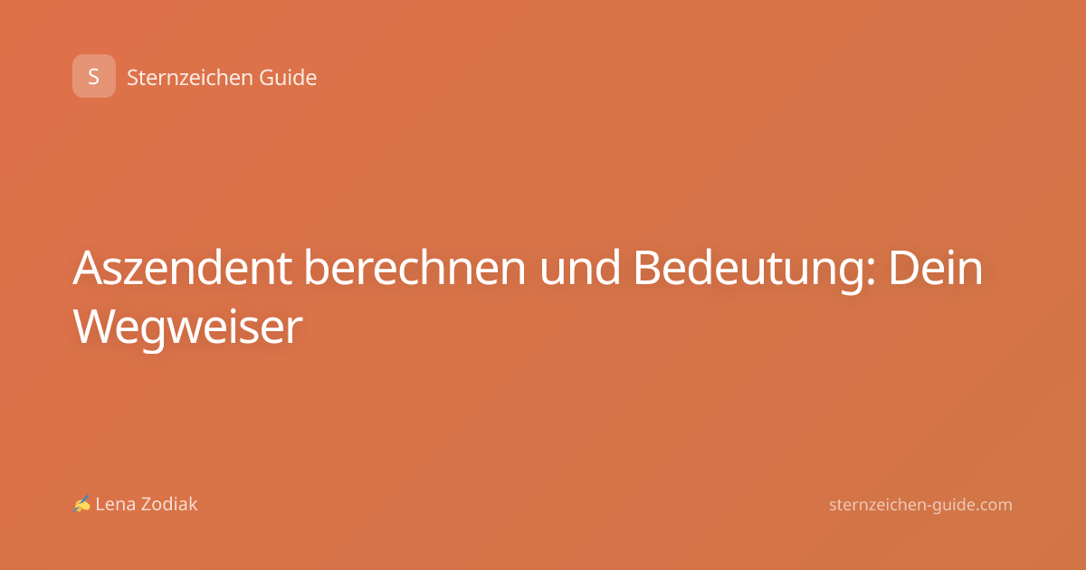 Aszendent berechnen und Bedeutung: Dein Wegweiser