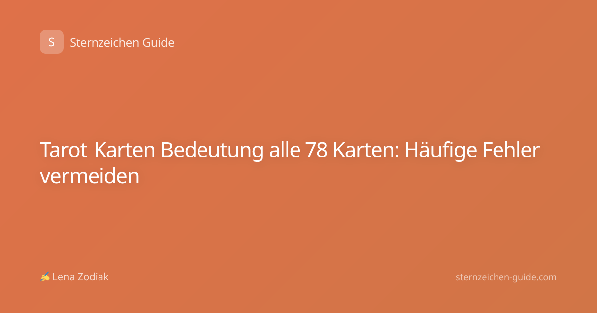 Tarot Karten Bedeutung alle 78 Karten: Häufige Fehler vermeiden