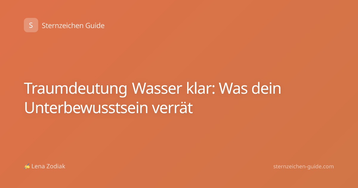 Traumdeutung Wasser klar: Was dein Unterbewusstsein verrät